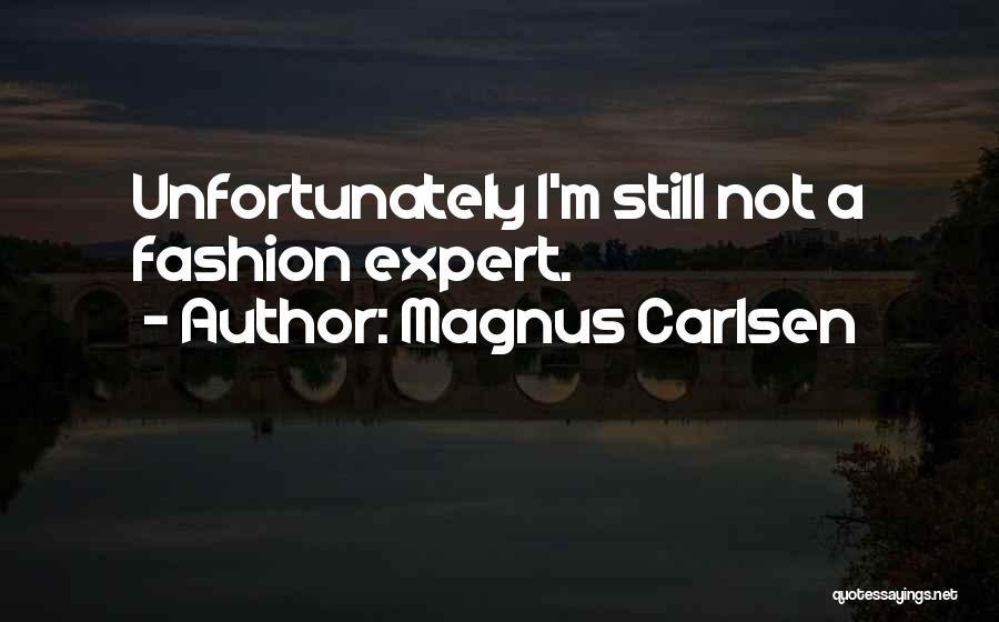 Magnus Carlsen Quotes: Unfortunately I'm Still Not A Fashion Expert.