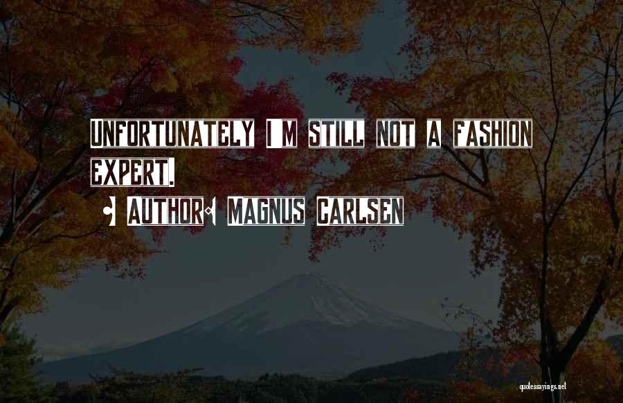 Magnus Carlsen Quotes: Unfortunately I'm Still Not A Fashion Expert.