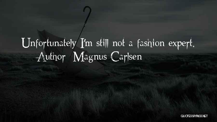 Magnus Carlsen Quotes: Unfortunately I'm Still Not A Fashion Expert.