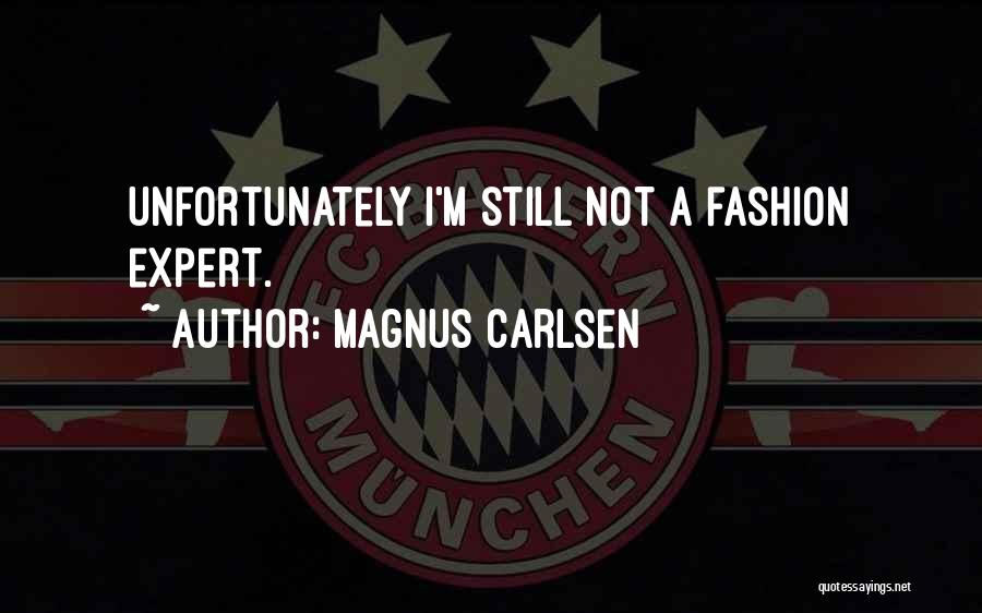 Magnus Carlsen Quotes: Unfortunately I'm Still Not A Fashion Expert.