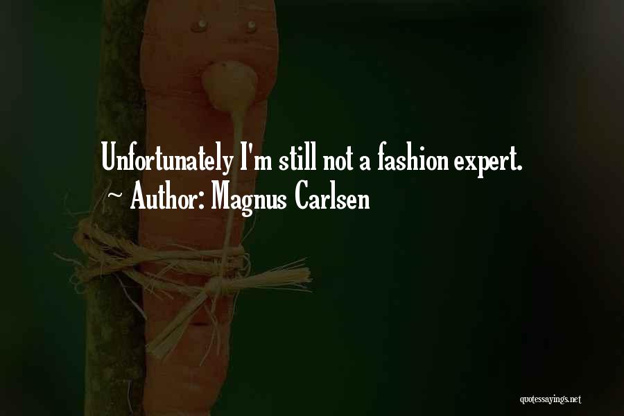 Magnus Carlsen Quotes: Unfortunately I'm Still Not A Fashion Expert.