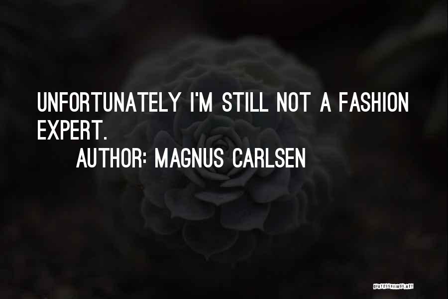 Magnus Carlsen Quotes: Unfortunately I'm Still Not A Fashion Expert.