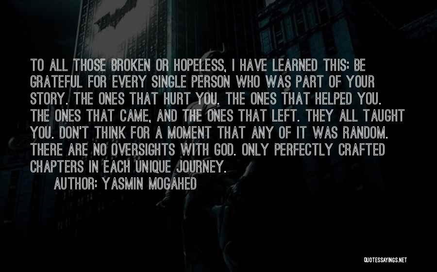 Yasmin Mogahed Quotes: To All Those Broken Or Hopeless, I Have Learned This: Be Grateful For Every Single Person Who Was Part Of