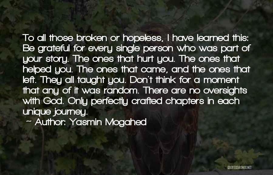 Yasmin Mogahed Quotes: To All Those Broken Or Hopeless, I Have Learned This: Be Grateful For Every Single Person Who Was Part Of