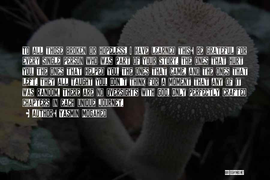 Yasmin Mogahed Quotes: To All Those Broken Or Hopeless, I Have Learned This: Be Grateful For Every Single Person Who Was Part Of