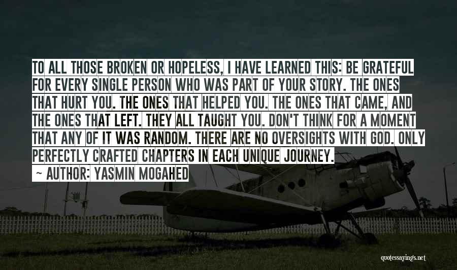 Yasmin Mogahed Quotes: To All Those Broken Or Hopeless, I Have Learned This: Be Grateful For Every Single Person Who Was Part Of