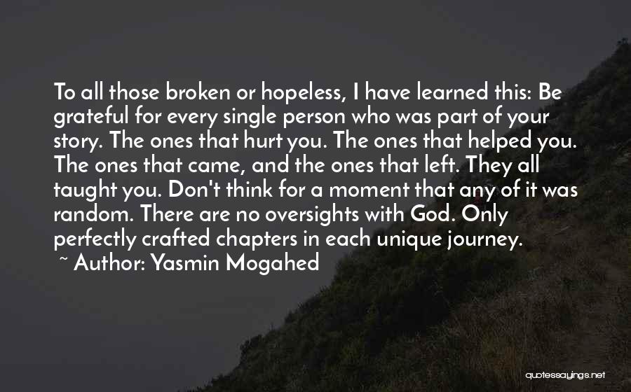 Yasmin Mogahed Quotes: To All Those Broken Or Hopeless, I Have Learned This: Be Grateful For Every Single Person Who Was Part Of