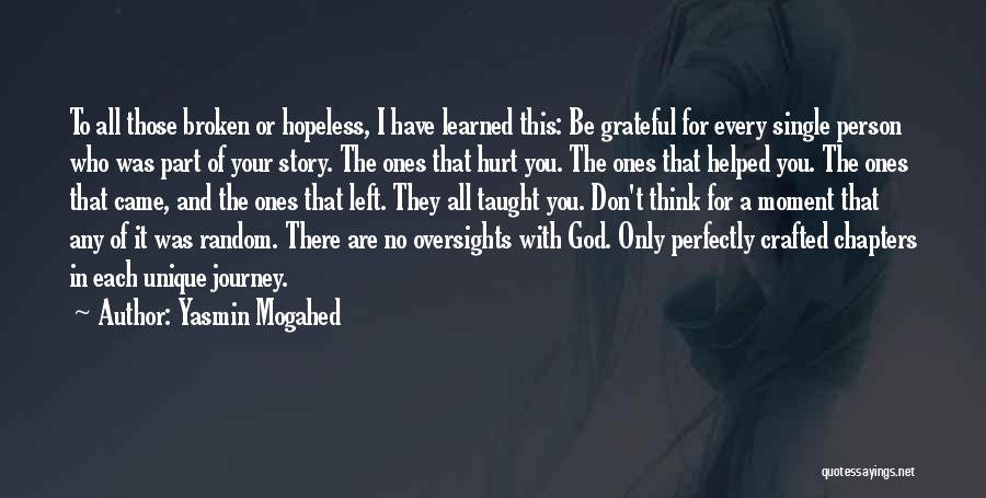 Yasmin Mogahed Quotes: To All Those Broken Or Hopeless, I Have Learned This: Be Grateful For Every Single Person Who Was Part Of