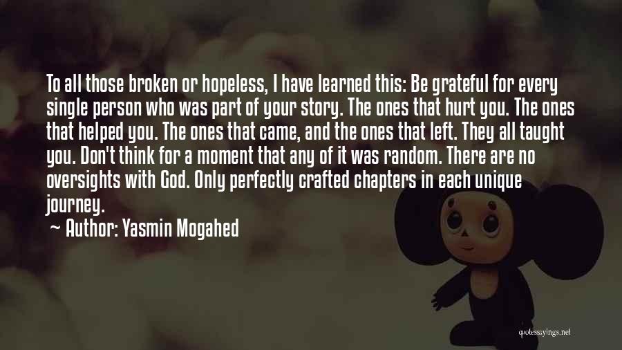 Yasmin Mogahed Quotes: To All Those Broken Or Hopeless, I Have Learned This: Be Grateful For Every Single Person Who Was Part Of