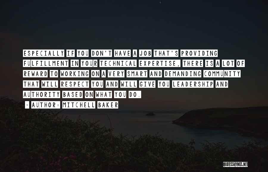 Mitchell Baker Quotes: Especially If You Don't Have A Job That's Providing Fulfillment In Your Technical Expertise, There Is A Lot Of Reward