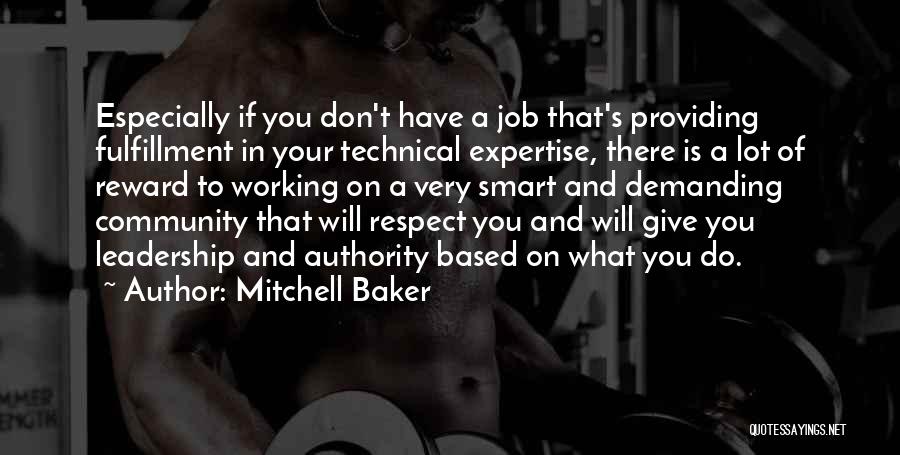 Mitchell Baker Quotes: Especially If You Don't Have A Job That's Providing Fulfillment In Your Technical Expertise, There Is A Lot Of Reward