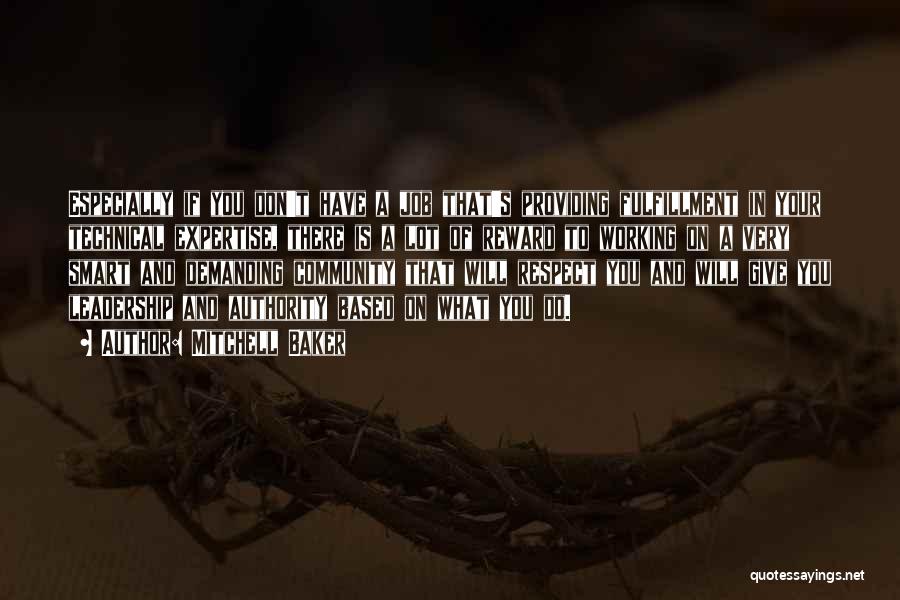 Mitchell Baker Quotes: Especially If You Don't Have A Job That's Providing Fulfillment In Your Technical Expertise, There Is A Lot Of Reward