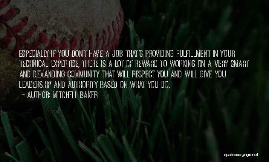 Mitchell Baker Quotes: Especially If You Don't Have A Job That's Providing Fulfillment In Your Technical Expertise, There Is A Lot Of Reward