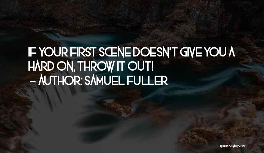 Samuel Fuller Quotes: If Your First Scene Doesn't Give You A Hard On, Throw It Out!