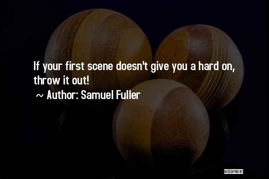 Samuel Fuller Quotes: If Your First Scene Doesn't Give You A Hard On, Throw It Out!