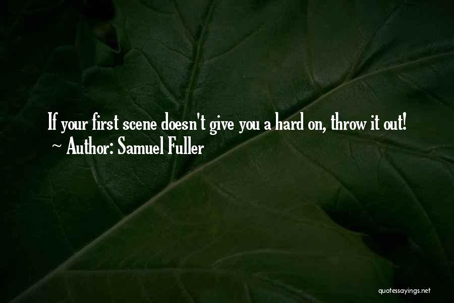 Samuel Fuller Quotes: If Your First Scene Doesn't Give You A Hard On, Throw It Out!