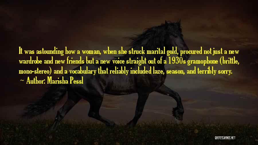 Marisha Pessl Quotes: It Was Astounding How A Woman, When She Struck Marital Gold, Procured Not Just A New Wardrobe And New Friends