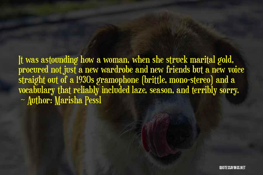 Marisha Pessl Quotes: It Was Astounding How A Woman, When She Struck Marital Gold, Procured Not Just A New Wardrobe And New Friends