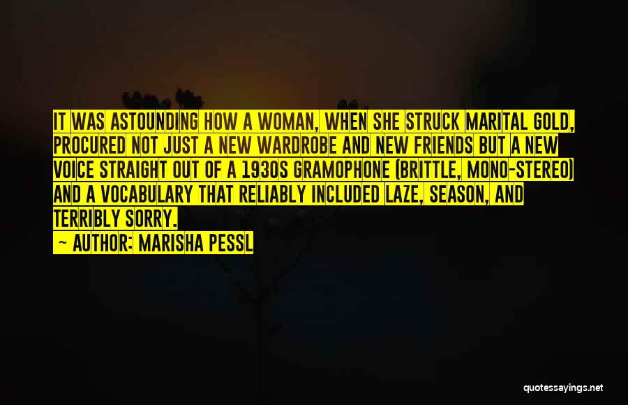 Marisha Pessl Quotes: It Was Astounding How A Woman, When She Struck Marital Gold, Procured Not Just A New Wardrobe And New Friends