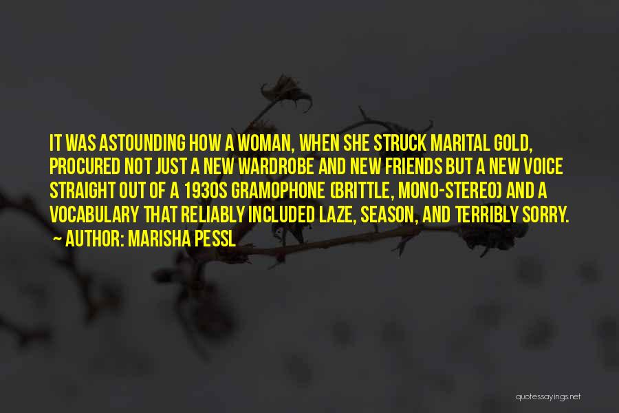 Marisha Pessl Quotes: It Was Astounding How A Woman, When She Struck Marital Gold, Procured Not Just A New Wardrobe And New Friends