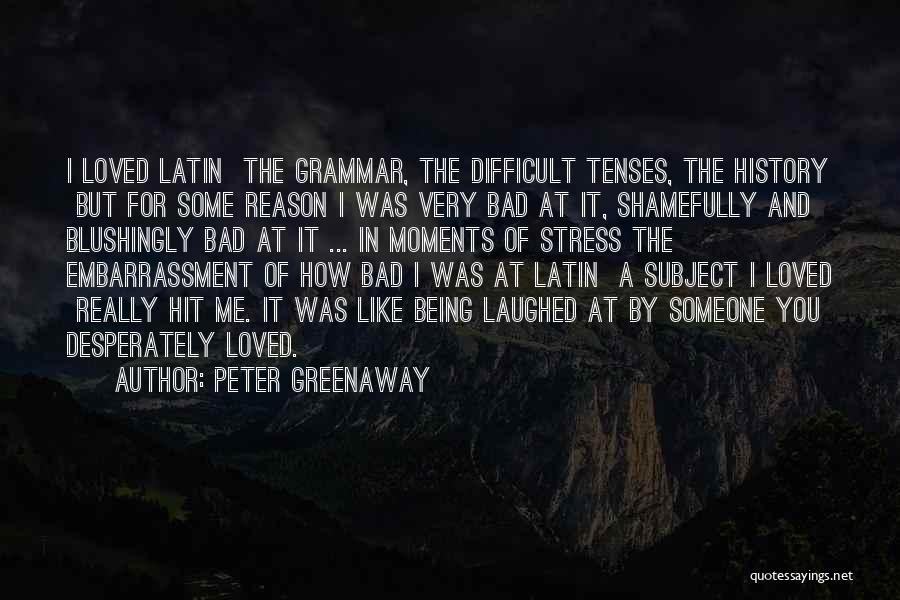 Peter Greenaway Quotes: I Loved Latin The Grammar, The Difficult Tenses, The History But For Some Reason I Was Very Bad At It,