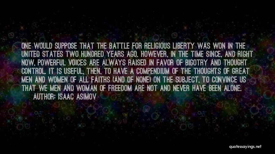 Isaac Asimov Quotes: One Would Suppose That The Battle For Religious Liberty Was Won In The United States Two Hundred Years Ago. However,