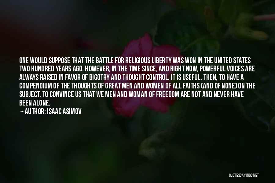 Isaac Asimov Quotes: One Would Suppose That The Battle For Religious Liberty Was Won In The United States Two Hundred Years Ago. However,