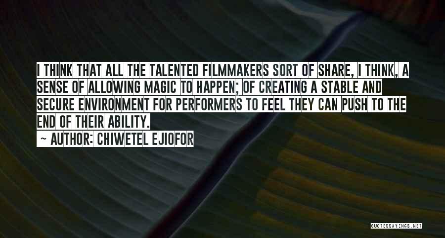 Chiwetel Ejiofor Quotes: I Think That All The Talented Filmmakers Sort Of Share, I Think, A Sense Of Allowing Magic To Happen; Of