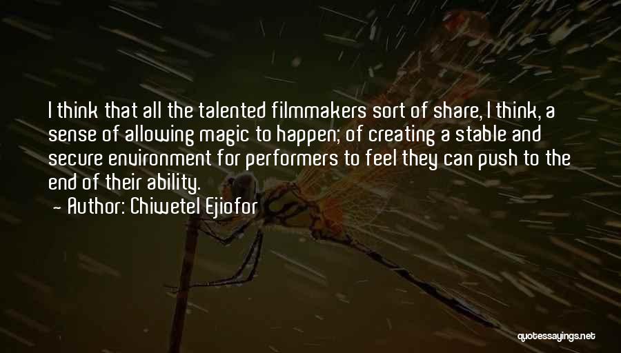 Chiwetel Ejiofor Quotes: I Think That All The Talented Filmmakers Sort Of Share, I Think, A Sense Of Allowing Magic To Happen; Of