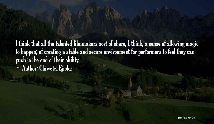 Chiwetel Ejiofor Quotes: I Think That All The Talented Filmmakers Sort Of Share, I Think, A Sense Of Allowing Magic To Happen; Of