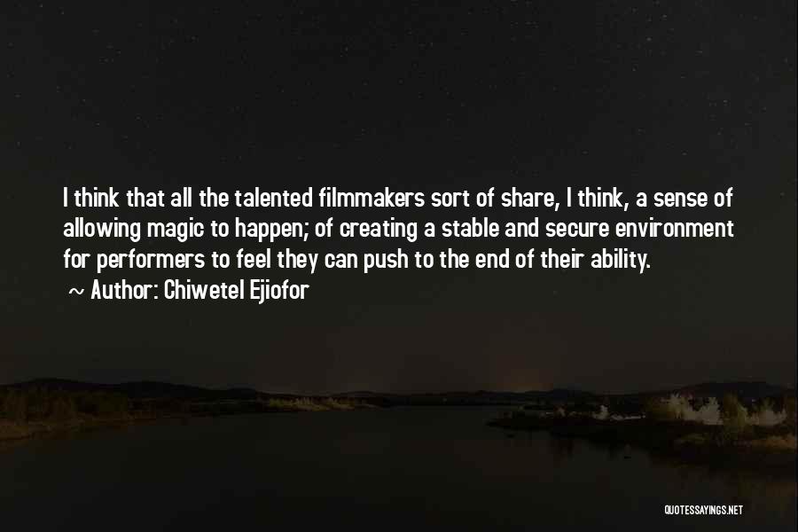 Chiwetel Ejiofor Quotes: I Think That All The Talented Filmmakers Sort Of Share, I Think, A Sense Of Allowing Magic To Happen; Of