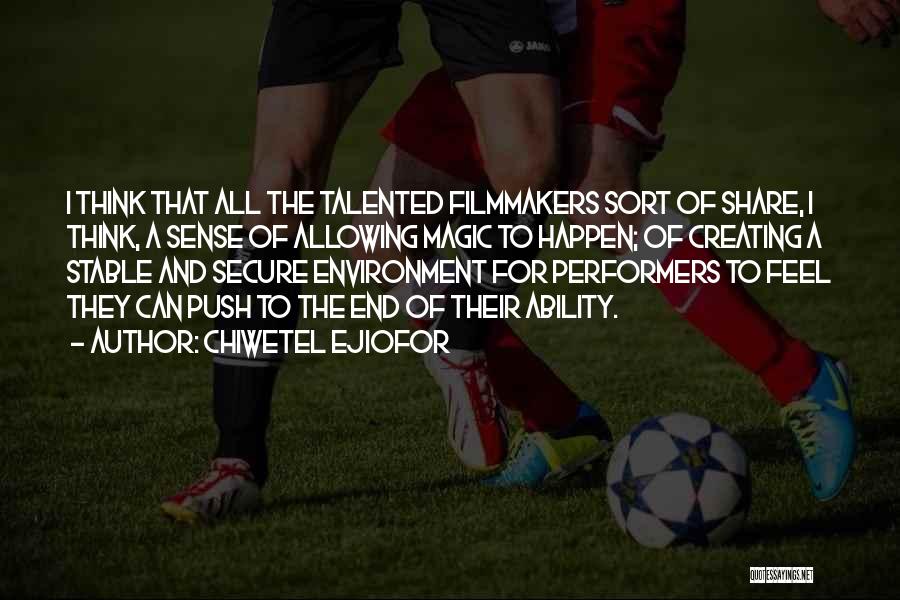 Chiwetel Ejiofor Quotes: I Think That All The Talented Filmmakers Sort Of Share, I Think, A Sense Of Allowing Magic To Happen; Of