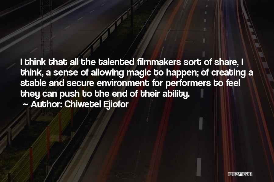 Chiwetel Ejiofor Quotes: I Think That All The Talented Filmmakers Sort Of Share, I Think, A Sense Of Allowing Magic To Happen; Of