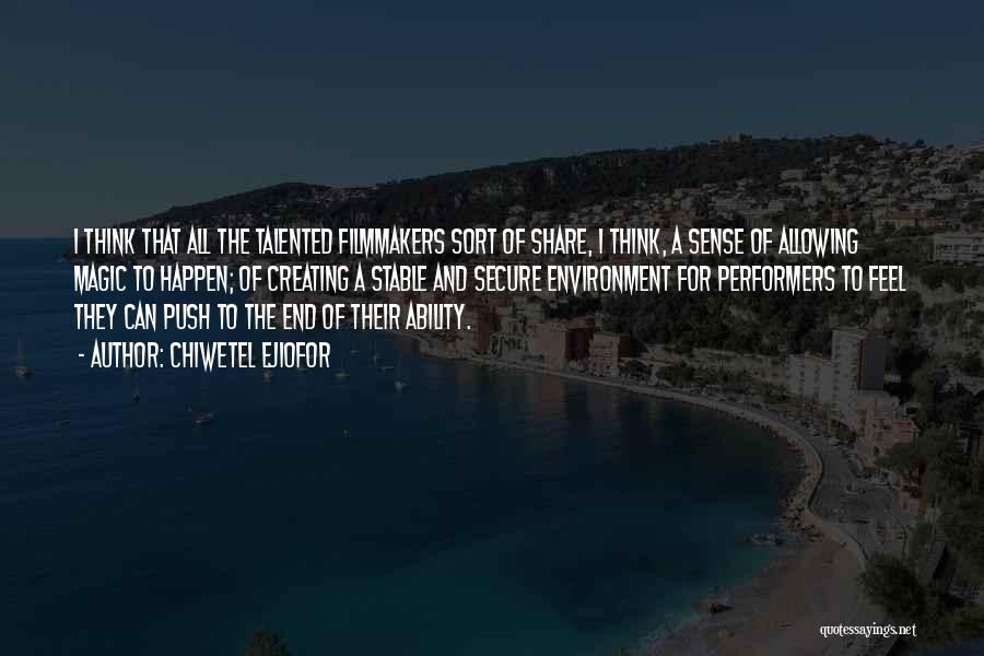 Chiwetel Ejiofor Quotes: I Think That All The Talented Filmmakers Sort Of Share, I Think, A Sense Of Allowing Magic To Happen; Of