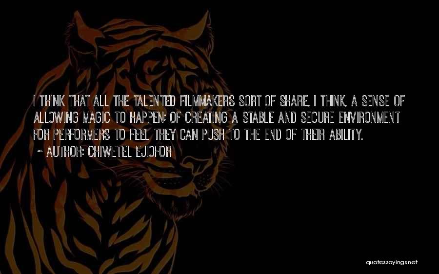 Chiwetel Ejiofor Quotes: I Think That All The Talented Filmmakers Sort Of Share, I Think, A Sense Of Allowing Magic To Happen; Of