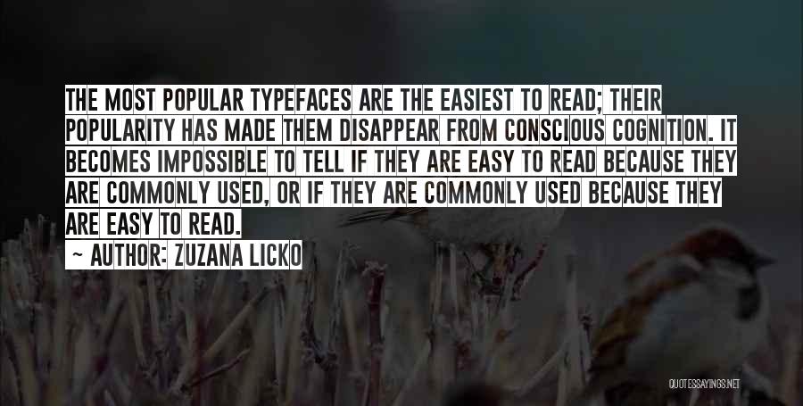 Zuzana Licko Quotes: The Most Popular Typefaces Are The Easiest To Read; Their Popularity Has Made Them Disappear From Conscious Cognition. It Becomes