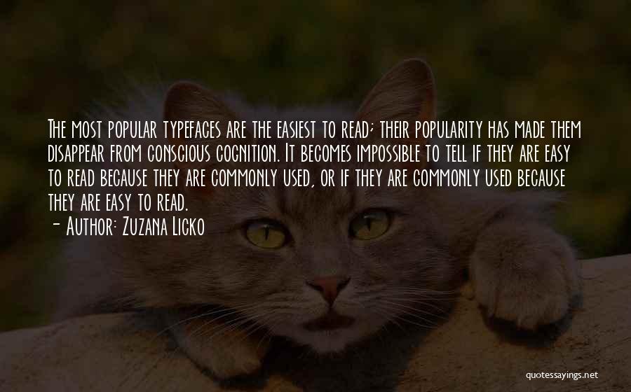 Zuzana Licko Quotes: The Most Popular Typefaces Are The Easiest To Read; Their Popularity Has Made Them Disappear From Conscious Cognition. It Becomes