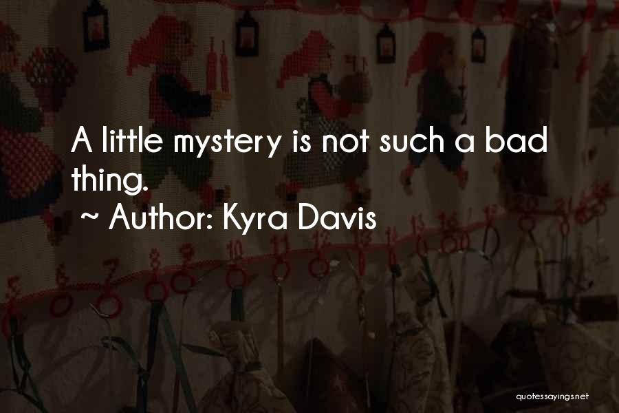 Kyra Davis Quotes: A Little Mystery Is Not Such A Bad Thing.