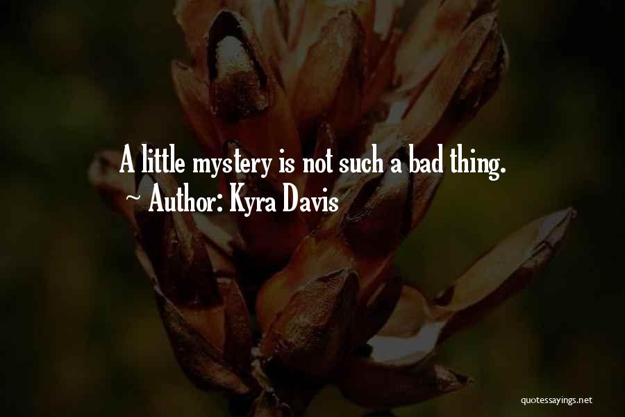 Kyra Davis Quotes: A Little Mystery Is Not Such A Bad Thing.