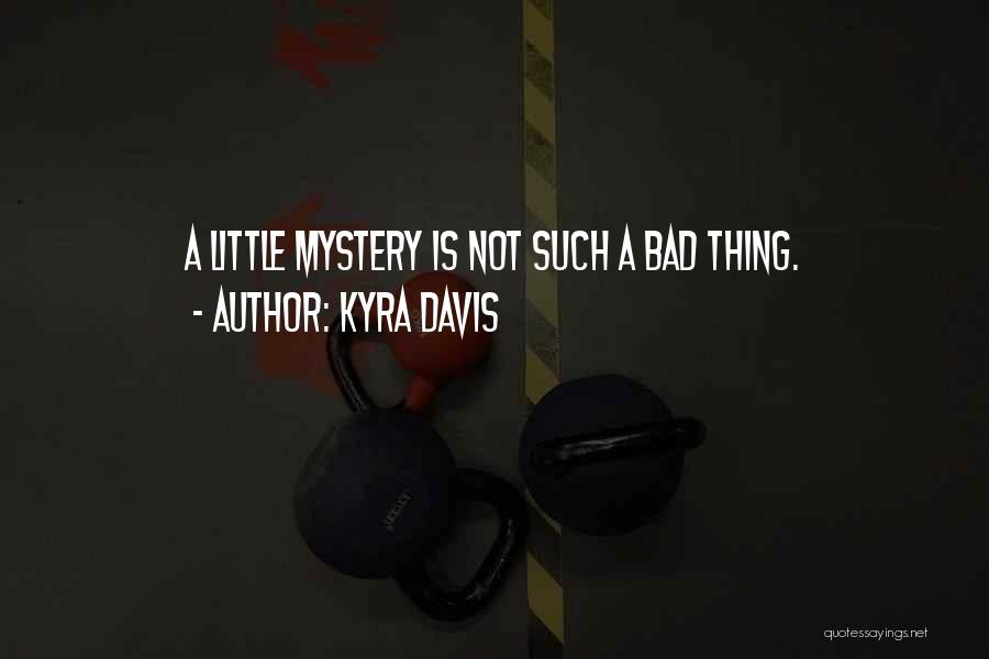 Kyra Davis Quotes: A Little Mystery Is Not Such A Bad Thing.