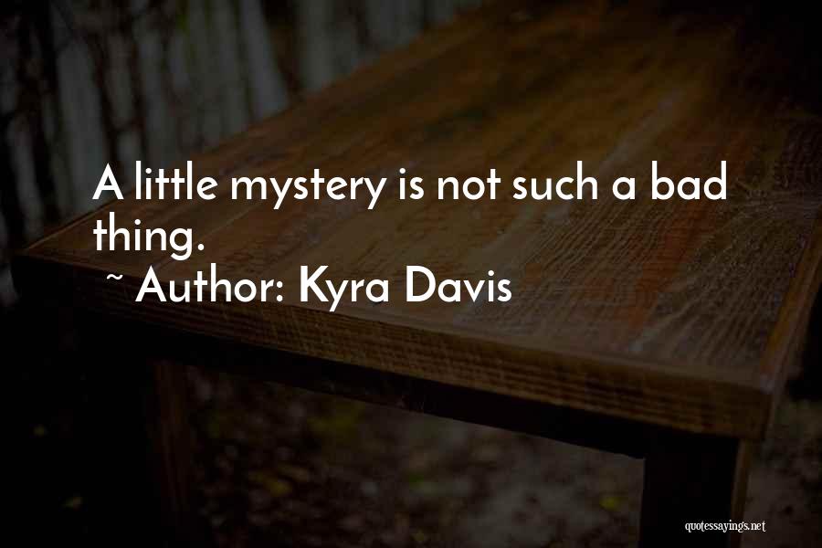 Kyra Davis Quotes: A Little Mystery Is Not Such A Bad Thing.