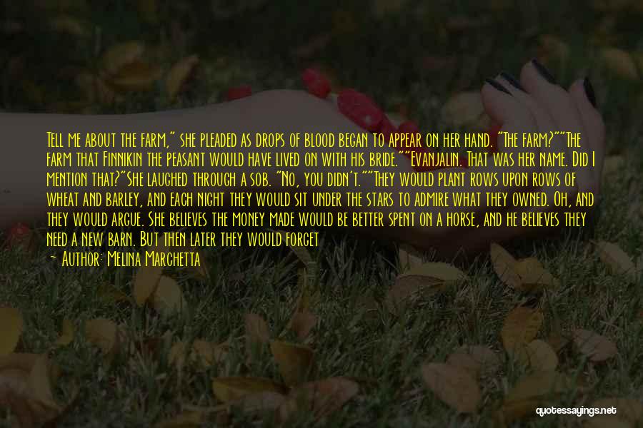 Melina Marchetta Quotes: Tell Me About The Farm, She Pleaded As Drops Of Blood Began To Appear On Her Hand. The Farm?the Farm