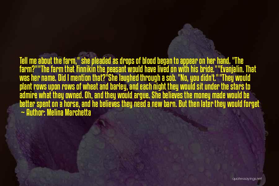 Melina Marchetta Quotes: Tell Me About The Farm, She Pleaded As Drops Of Blood Began To Appear On Her Hand. The Farm?the Farm