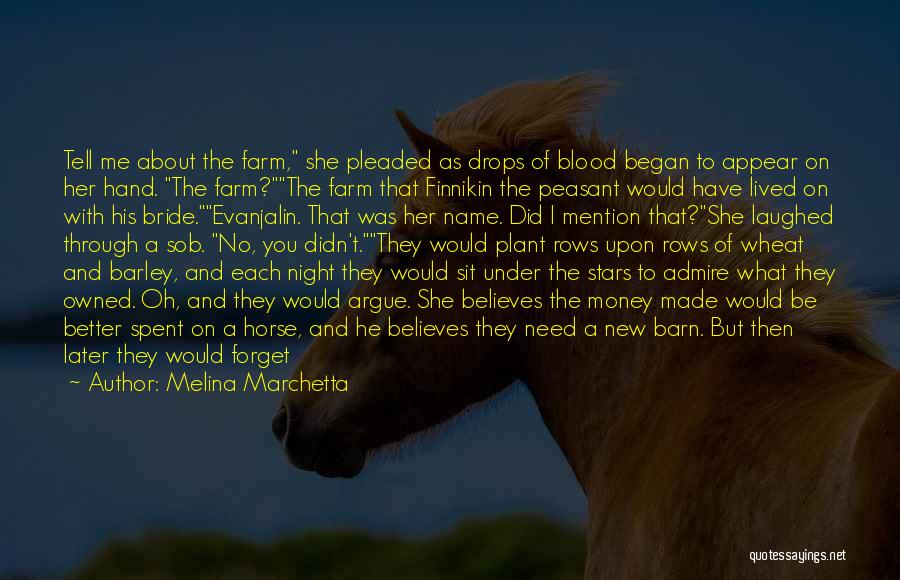 Melina Marchetta Quotes: Tell Me About The Farm, She Pleaded As Drops Of Blood Began To Appear On Her Hand. The Farm?the Farm