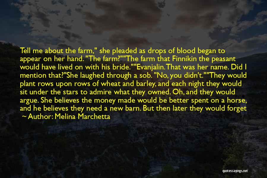 Melina Marchetta Quotes: Tell Me About The Farm, She Pleaded As Drops Of Blood Began To Appear On Her Hand. The Farm?the Farm
