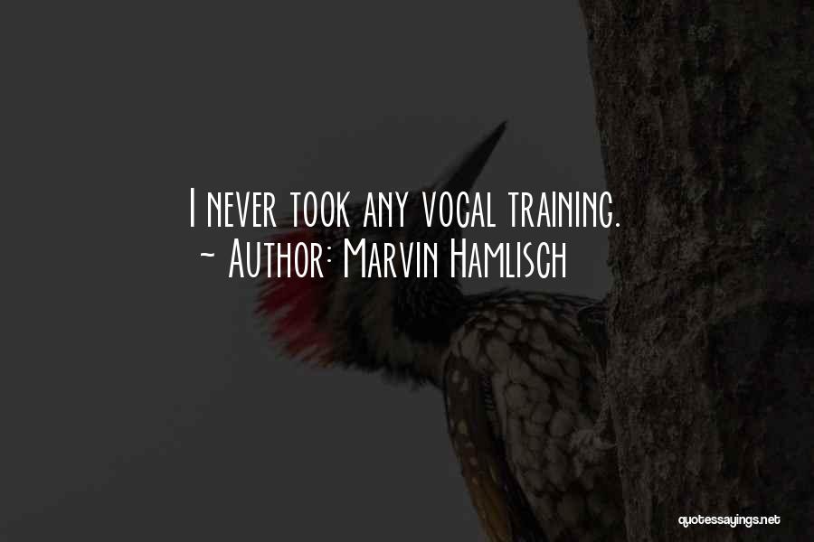 Marvin Hamlisch Quotes: I Never Took Any Vocal Training.