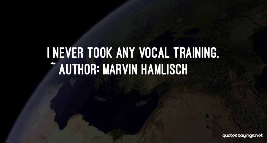 Marvin Hamlisch Quotes: I Never Took Any Vocal Training.