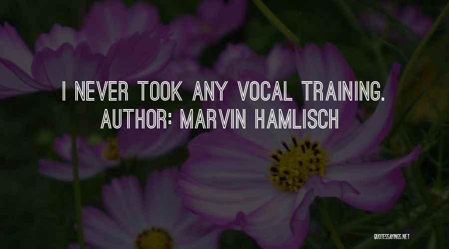 Marvin Hamlisch Quotes: I Never Took Any Vocal Training.