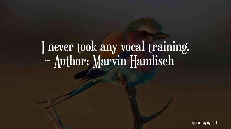 Marvin Hamlisch Quotes: I Never Took Any Vocal Training.