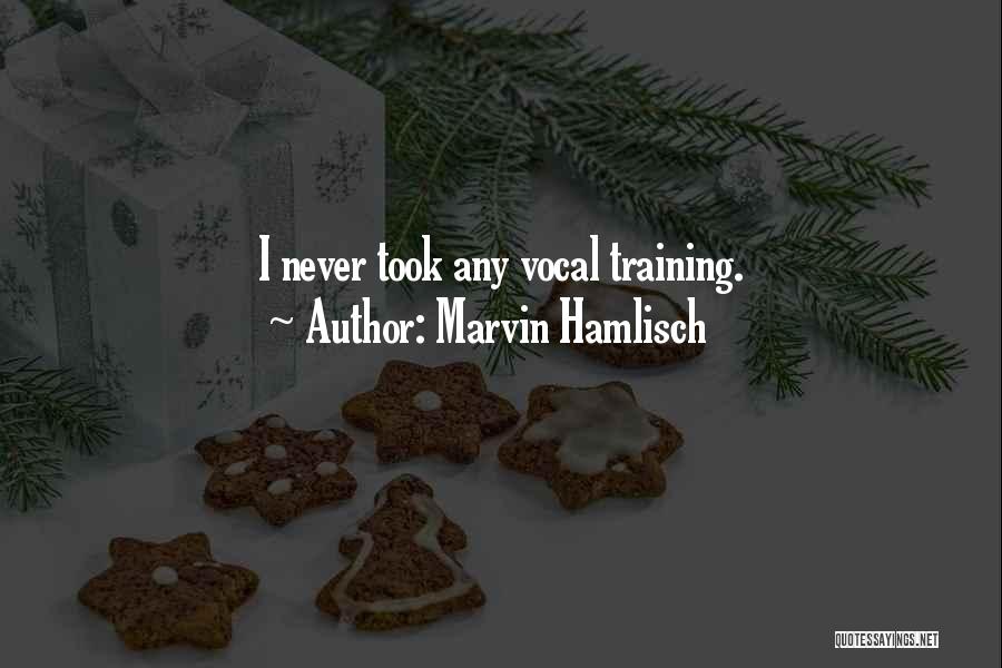 Marvin Hamlisch Quotes: I Never Took Any Vocal Training.